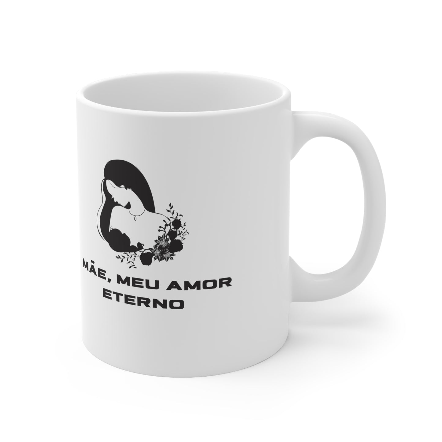 Mãe, Meu Amor Eterno Ceramic Coffee Mug 11oz