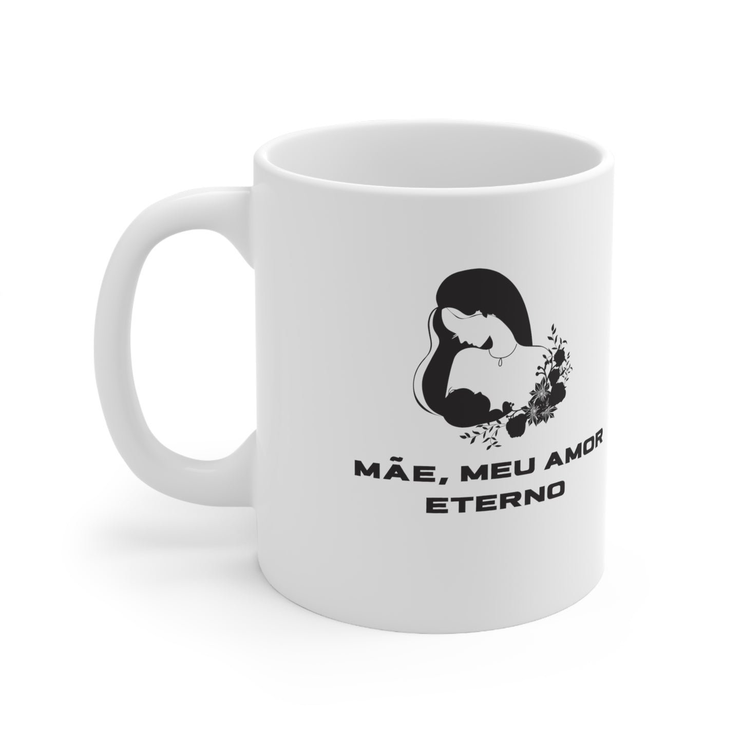 Mãe, Meu Amor Eterno Ceramic Coffee Mug 11oz