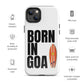 Born In Goa Tough Case for iPhone®